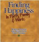 Cover of: Finding Happiness in Faith, Family & Work by Edward Joseph Flanagan