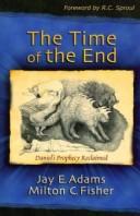 Cover of: The Time of the End by Jay Edward Adams, Milton C. Fisher