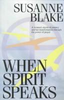 When spirit speaks by Susanne S. Blake