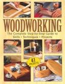 Cover of: Woodworking: The Complete Step-by-step Guide To Skills, Techniques, 41 Projects