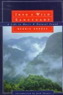 Cover of: Into a wild sanctuary by Bernard L. Krause