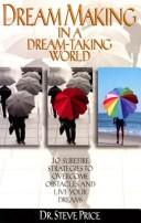 Dream Making in a Dream-Taking World by Dr. Price Steve