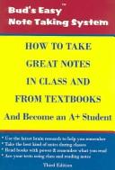 Cover of: How to Take Great Notes in Class and from Textbooks and Become an A+ Student