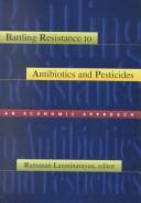 Cover of: Battling Resistance to Antibiotics and Pesticides: An Economic Approach (RFF Press)