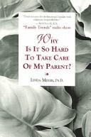 Cover of: Why Is It So Hard to Take Care of My Parent?