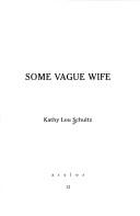 Some Vague Wife by Kathy Lou Schultz