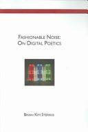 Cover of: Fashionable Noise: On Digital Poetics