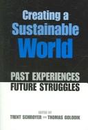 Cover of: Creating a sustainable world: past experience/future struggle