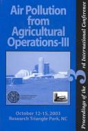 Air pollution from agricultural operations III by International Conference on Air Pollution from Agricultural Operations (3rd 2003 Raleigh, N.C.)
