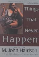 Cover of: Things That Never Happen | M. John Harrison