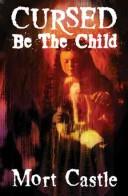 Cover of: Cursed Be the Child by Mort Castle