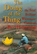 Cover of: The Doing of the Thing: The Brief, Brilliant Whitewater Career of Buzz Holmstrom