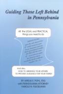 Cover of: Guiding those left behind in Pennsylvania: all the legal and practical things you need to do to settle an estate in Pennsylvania and how to arrange your own affairs to provide guidance for your family