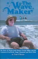 Cover of: The Wave Maker: Story Of Theme Park Pioneer George Millay And The Creation Of Seaworld, Magic Mountain, And Wet 'n Wild (Sea World Education)
