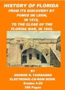 History of Florida from its discovery by Ponce de Leon, in 1512, to the close of the Florida war, in 1842 by George R. Fairbanks