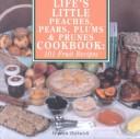 Cover of: Life's little peaches, pears, plums & prunes cookbook by Joan Bestwick