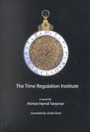 Cover of: The Time Regulation Institute by Ahmet Hamdi Tanpinar, Ender Gurol