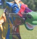 Cover of: Carousels Abound: The Carousel Horses of Meridian, Mississippi: A Project Benefiting Hope Village for Children