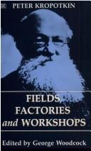 Cover of: Fields, factories, and workshops by Peter Kropotkin