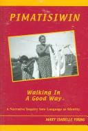 Cover of: Pimatisiwin: Walking in a Good Way, A Narrative Inquiry Into Language as Identity