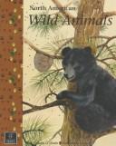 North American Wild Animals (The North American Nature Series) by Colleayn O. Mastin