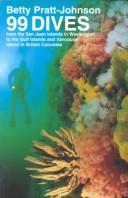 Cover of: 99 dives from the San Juan Islands in Washington to the Gulf Islands and Vancouver Island in British Columbia by Betty Pratt-Johnson