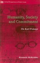 Cover of: Humanity, society, and commitment : On Karl Polanyi by edited by Kenneth McRobbie.