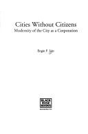 Cover of: Cities without citizens: modernity of the city as a corporation
