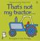 Cover of: That's Not My Tractor (Usborne Touchy Feely Books)
