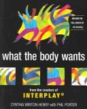 Cover of: What The Body Wants: From The Creators Of Interplay : Includes the Full-Length CD Like Breathing