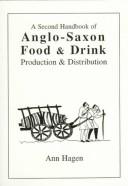 Cover of: A Second Handbook of Anglo-Saxon Food & Drink: Production and Distribution