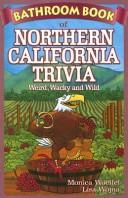 Cover of: Bathroom Book of Northern California Trivia: Weird, Wacky, Wild (Bathroom Book Of...)