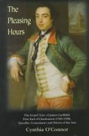 Cover of: The Pleasing Hours: James Caulfield, First Earl of Charlemont 1728-99 : Traveller, Connoisseur and Patron of the Arts in Ireland