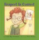 Cover of: Respect Is Correct (I'm a Great Little Kid Series)
