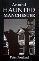 Cover of: Around Haunted Manchester by Peter Portland