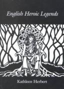Cover of: English Heroic Legends by Kathleen Herbert