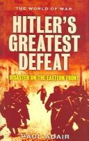 Cover of: Hitler's Greatest Defeat: The Collapse Of The Army Group Centre, June 1944 (The World of War)