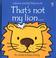 Cover of: That's Not My Lion (Usborne Touchy Feely Books)