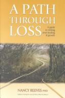 Cover of: A Path through Loss:  a Guide to Writing Your Healing and Growth