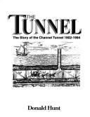 Cover of: Tunnel: the story of the Channel Tunnel, 1802-1994