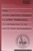 Cover of: The Iran-United States Claims Tribunal: its contribution to the law of state responsibility