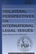 Cover of: Trilateral perspectives on international legal issues: from theory into practice