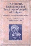 Cover of: The Visions, Revelations and Teachings of Angela of Foligno by Angela of Foligno