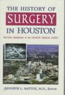 Cover of: The History of Surgery in Houston: Fifty-Year Anniversary of the Houston Surgical Society