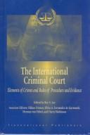 Cover of: The International Criminal Court: elements of crimes and rules of procedure and evidence