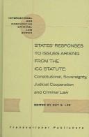 Cover of: States' responses to issues arising from the ICC statute: constitutional, sovereignty, judicial cooperation and criminal law