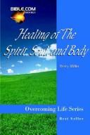 Healing Of The Spirit, Soul And Body by Betty S. Miller