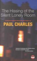 Cover of: The Hissing of the Silent Lonely Room | Paul Charles