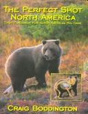Cover of: The Perfect Shot, North America: Shot Placement for North American Big Game