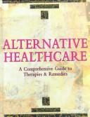 Cover of: Alternative healthcare by consultant editor, Nikki Bradford ; writers Sheila Lavery, Karen Sullivan with Clare Hill ... [et al.].